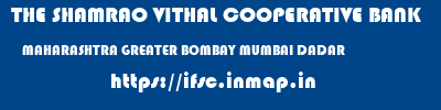 THE SHAMRAO VITHAL COOPERATIVE BANK  MAHARASHTRA GREATER BOMBAY MUMBAI DADAR  ifsc code